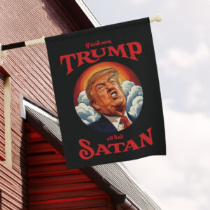 Anti-Trump Garden Flag, If God Sent Trump All Hail Satan Front Door Decor