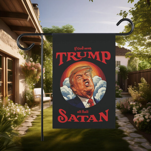 Anti-Trump Garden Flag, If God Sent Trump All Hail Satan Front Door Decor