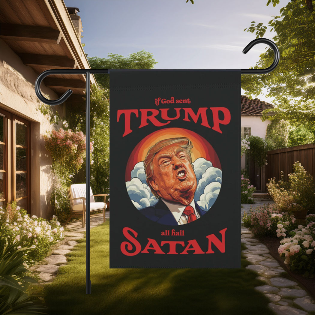 Anti-Trump Garden Flag, If God Sent Trump All Hail Satan Front Door Decor