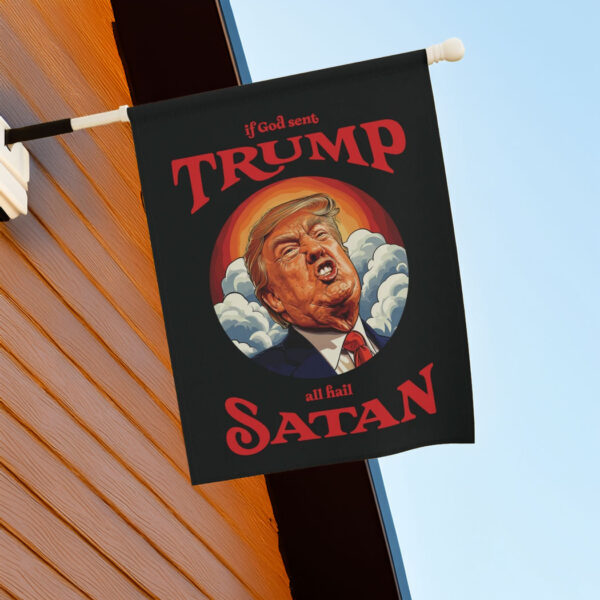Anti-Trump Garden Flag, If God Sent Trump All Hail Satan Front Door Decor