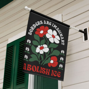 Borders Are Imaginary Abolish ICE Flag, Anti Trump