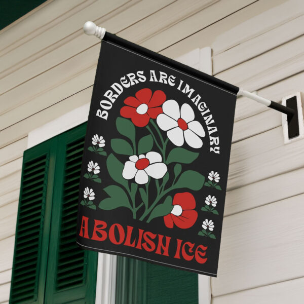 Borders Are Imaginary Abolish ICE Flag, Anti Trump