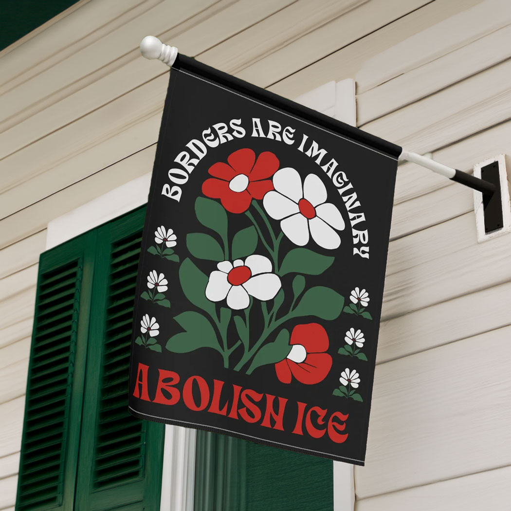 Borders Are Imaginary Abolish ICE Flag, Anti Trump