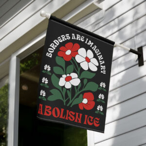 Borders Are Imaginary Abolish ICE Flag, Anti Trump