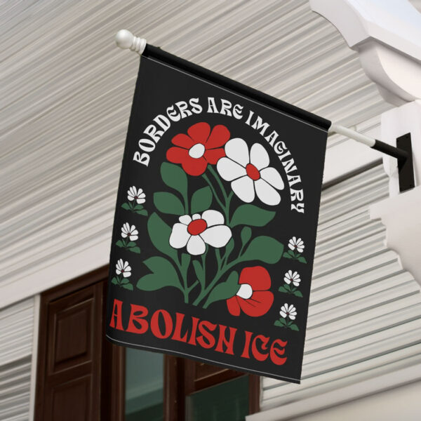 Borders Are Imaginary Abolish ICE Flag, Anti Trump