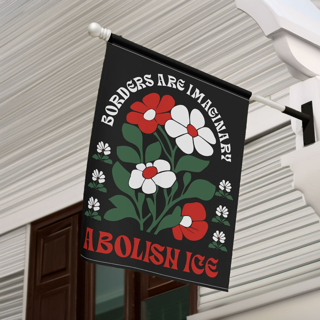 Borders Are Imaginary Abolish ICE Flag, Anti Trump