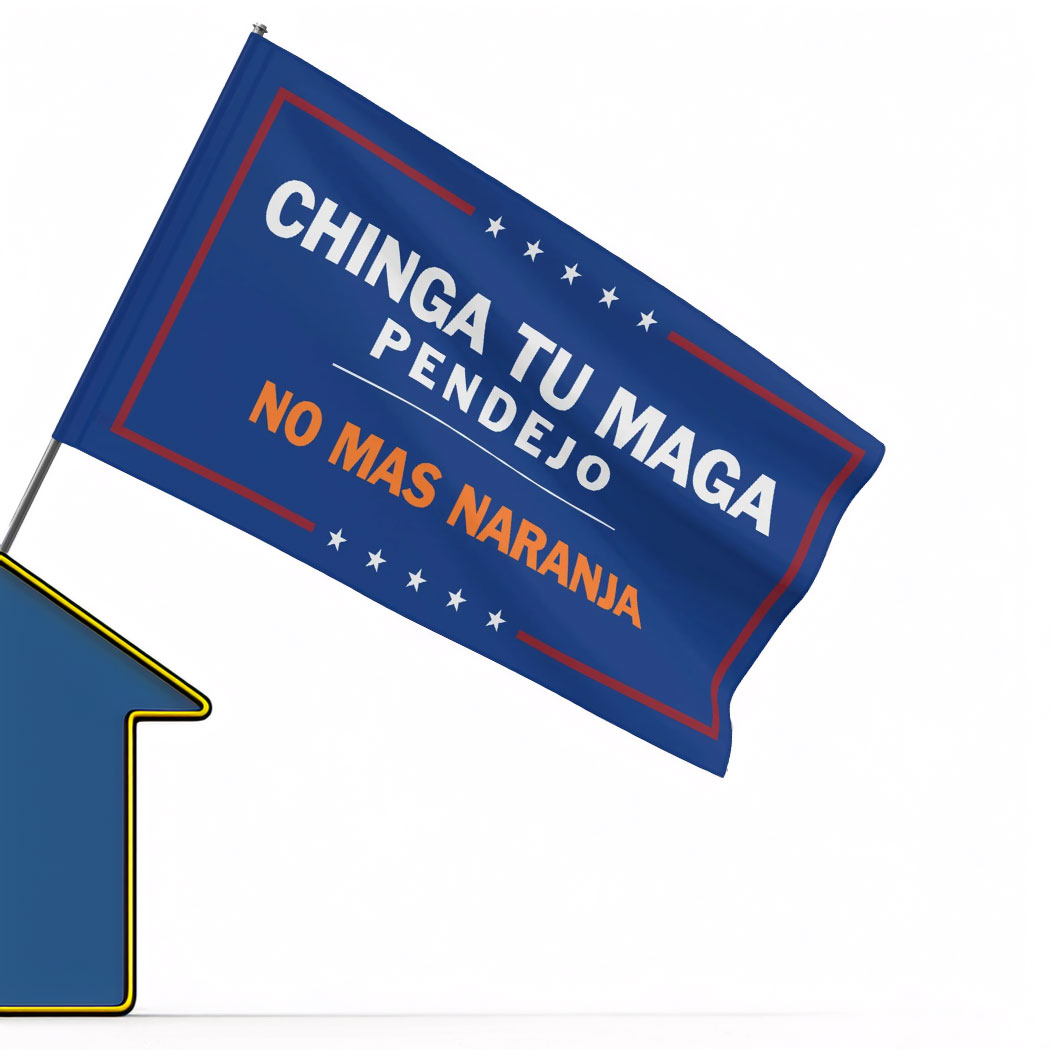 Chinga Tu MAGA - Anti-Trump Flag