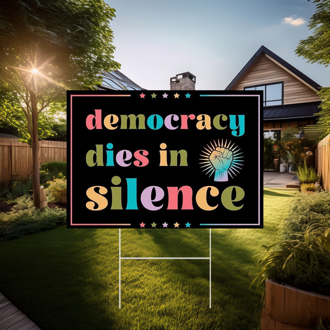 Democracy dies in silence no king yard sign