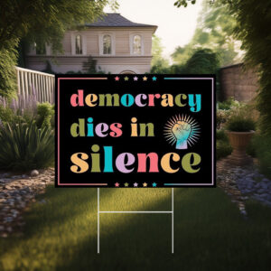 Democracy dies in silence no king yard sign