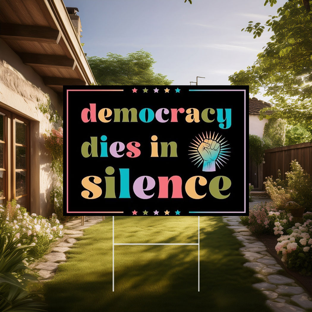Democracy dies in silence no king yard sign