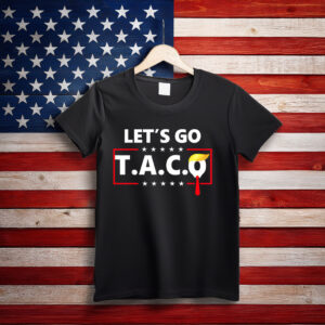 Let’s Go TACO, Trump Always Chickens Out Protest Shirt