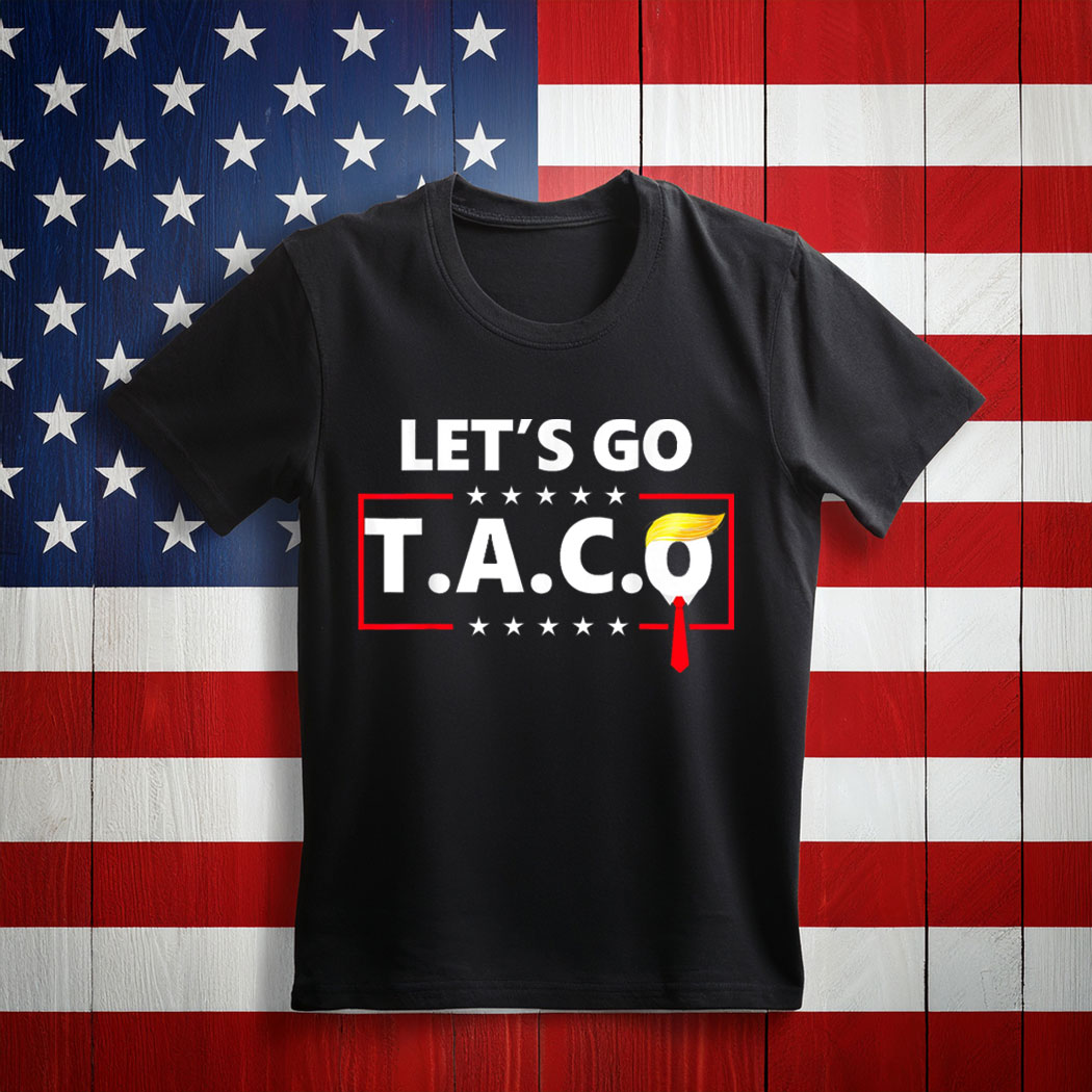 Let’s Go TACO, Trump Always Chickens Out Protest Shirt