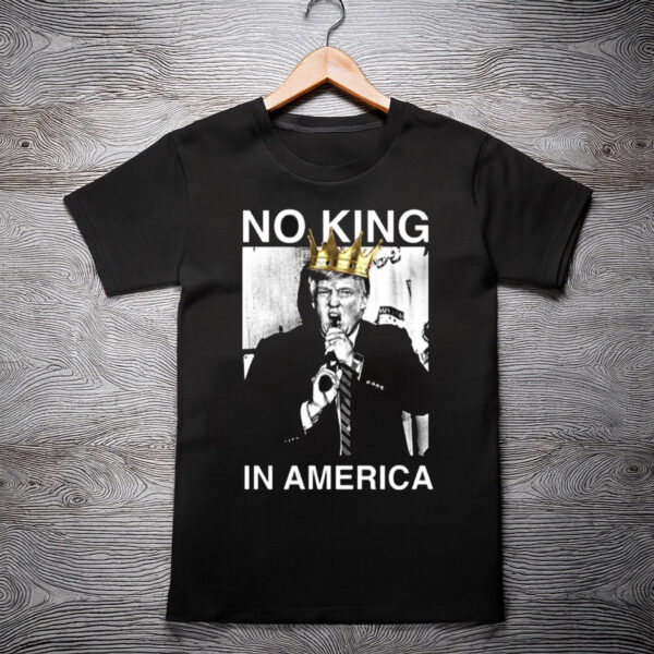 No King In America Trump T-Shirt