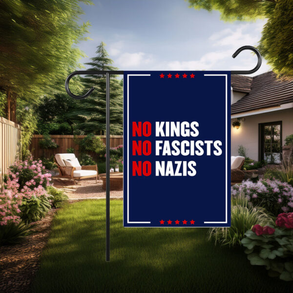 No Kings No Fascists No Nazis Garden Flagc