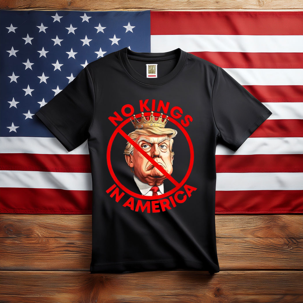 No Kings in America Anti Trump Protest T-Shirt