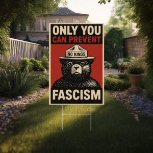Only You Can Prevent Fascism a Yard Sign