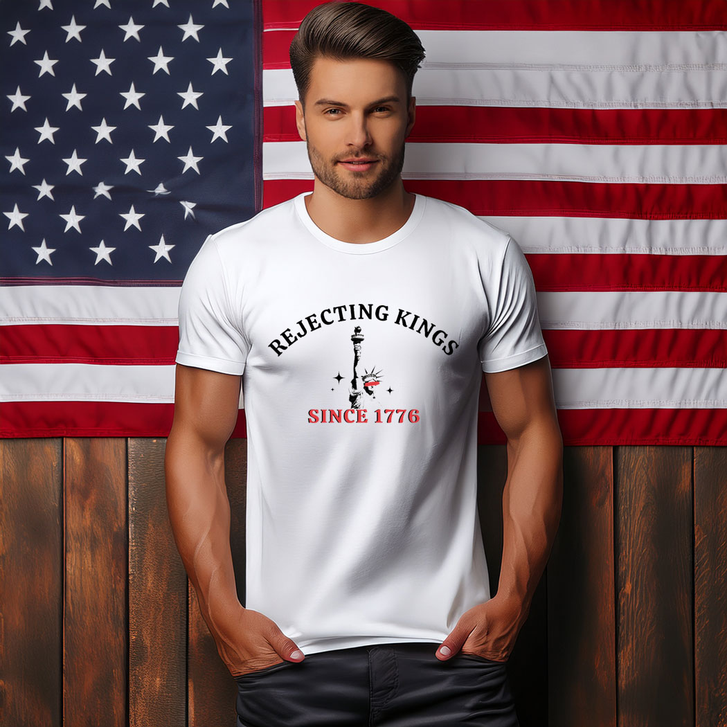 Rejecting Kings Since 1776 Protest T-Shirt