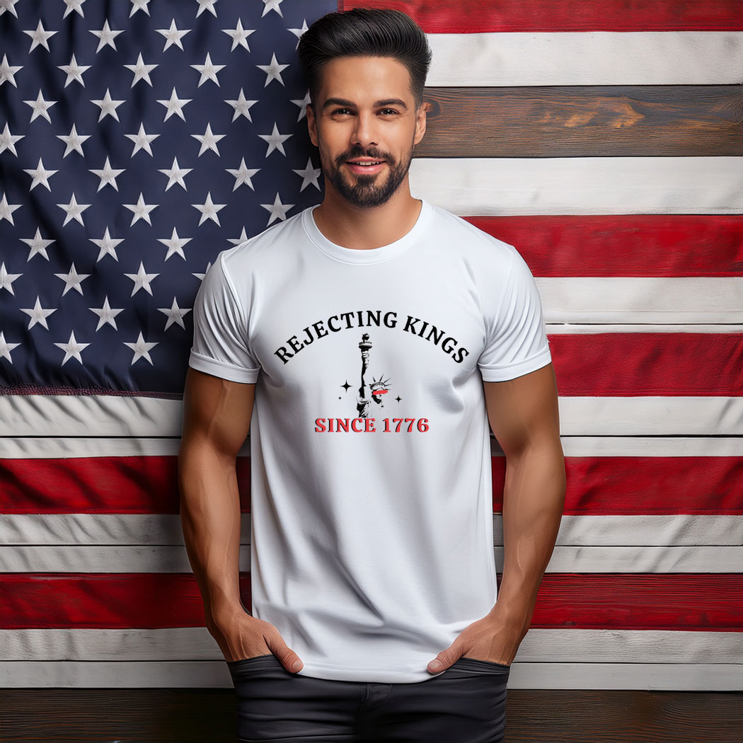 Rejecting Kings Since 1776 Protest T-Shirt