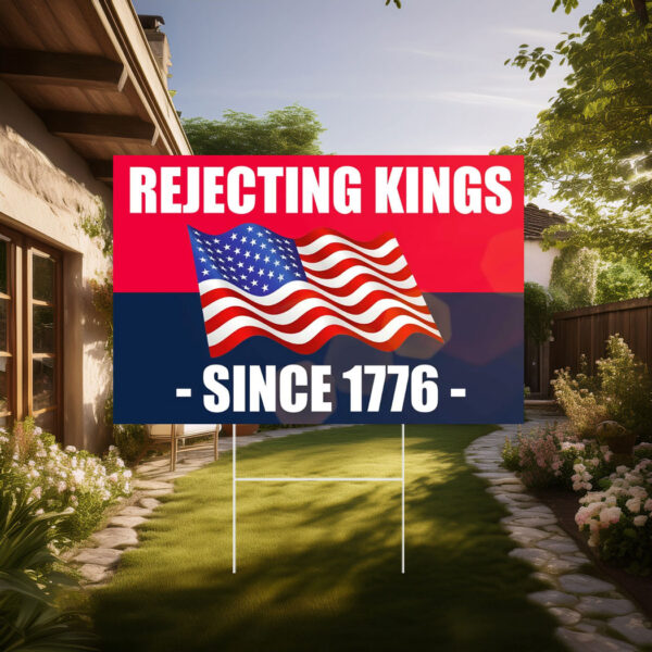 Rejecting Kings Since 1776 Yard Sign