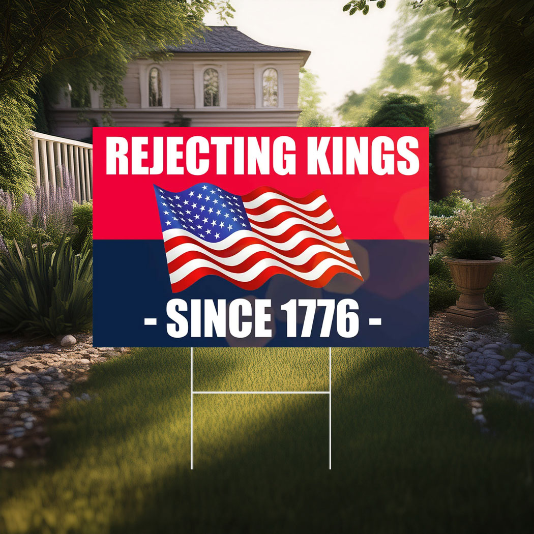 Rejecting Kings Since 1776 Yard Sign