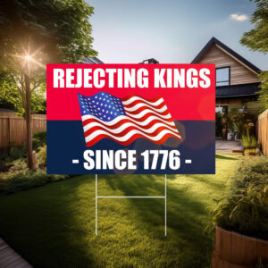 Rejecting Kings Since 1776 Yard Sign