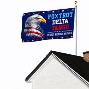 Trump Foxtrot Delta Tango Resist Persist Prevail Anti Trump Grommet Flag